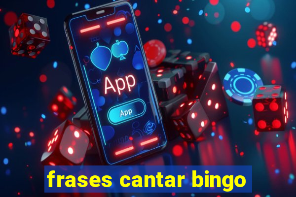 frases cantar bingo